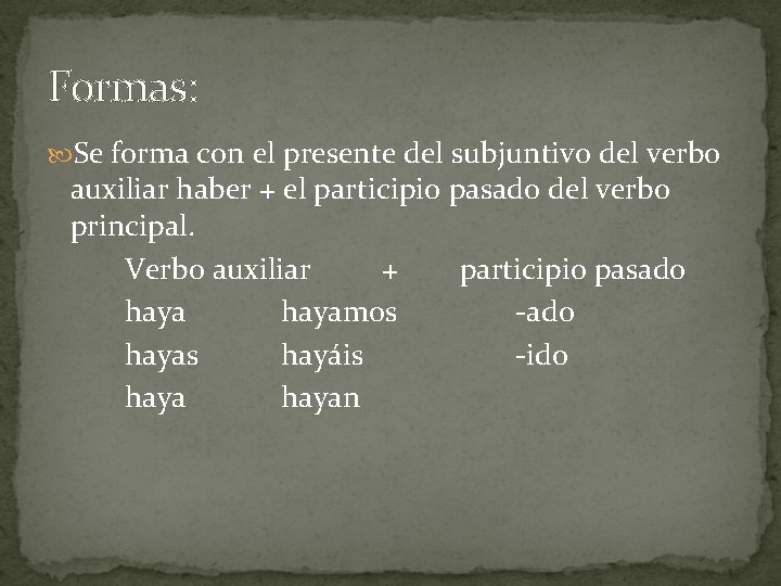 Formas: Se forma con el presente del subjuntivo del verbo auxiliar haber + el
