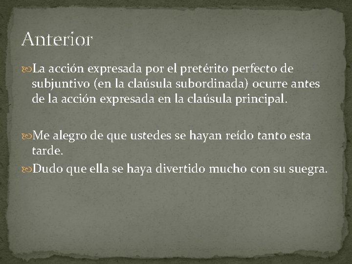 Anterior La acción expresada por el pretérito perfecto de subjuntivo (en la claúsula subordinada)