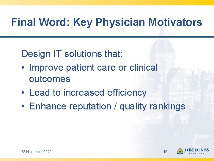 Final Word: Key Physician Motivators Design IT solutions that: • Improve patient care or