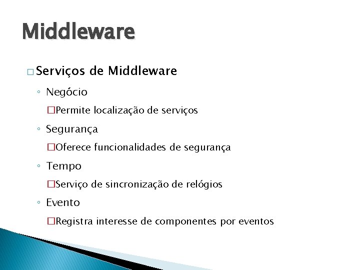 Middleware � Serviços de Middleware ◦ Negócio �Permite localização de serviços ◦ Segurança �Oferece