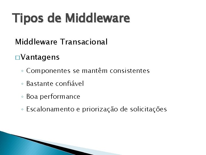 Tipos de Middleware Transacional � Vantagens ◦ Componentes se mantêm consistentes ◦ Bastante confiável