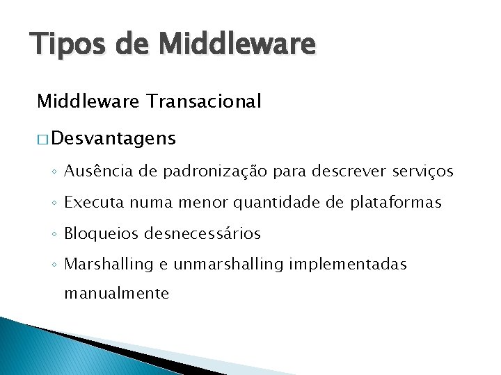 Tipos de Middleware Transacional � Desvantagens ◦ Ausência de padronização para descrever serviços ◦