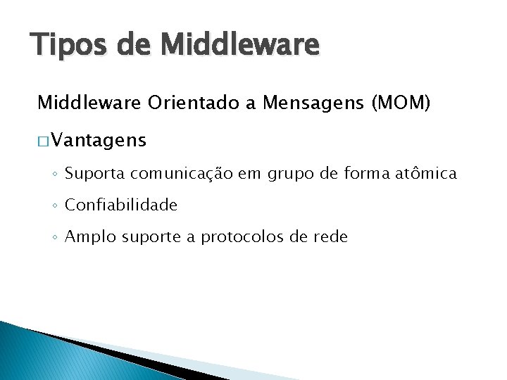 Tipos de Middleware Orientado a Mensagens (MOM) � Vantagens ◦ Suporta comunicação em grupo