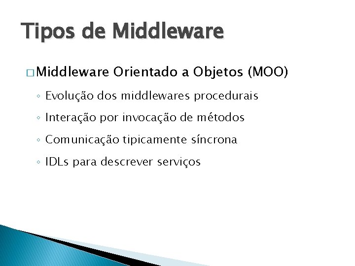 Tipos de Middleware � Middleware Orientado a Objetos (MOO) ◦ Evolução dos middlewares procedurais