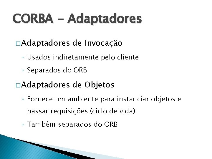 CORBA - Adaptadores � Adaptadores de Invocação ◦ Usados indiretamente pelo cliente ◦ Separados
