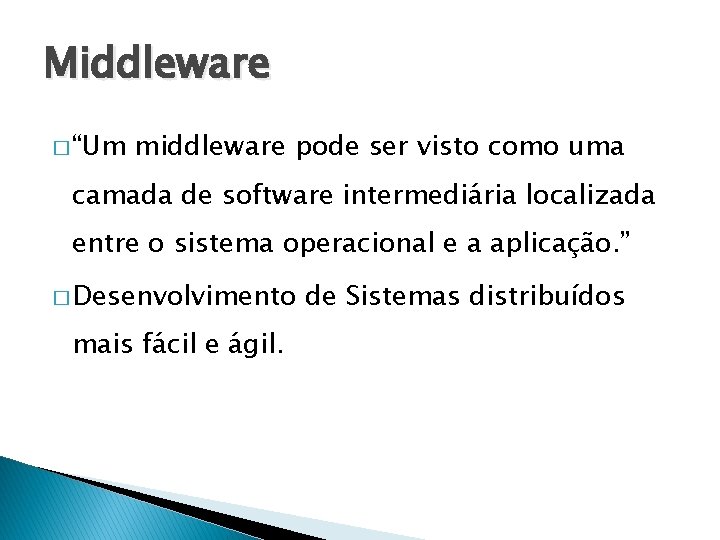 Middleware � “Um middleware pode ser visto como uma camada de software intermediária localizada