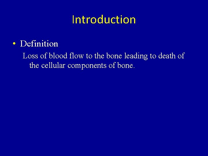 Introduction • Definition Loss of blood flow to the bone leading to death of