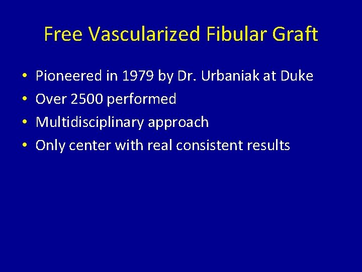 Free Vascularized Fibular Graft • • Pioneered in 1979 by Dr. Urbaniak at Duke