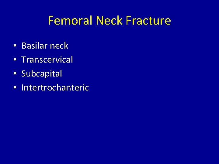 Femoral Neck Fracture • • Basilar neck Transcervical Subcapital Intertrochanteric 