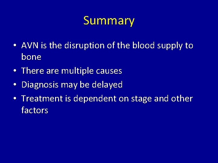 Summary • AVN is the disruption of the blood supply to bone • There