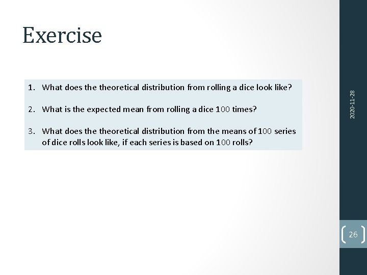 1. What does theoretical distribution from rolling a dice look like? 2. What is