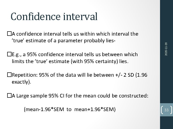 �A confidence interval tells us within which interval the ’true’ estimate of a parameter
