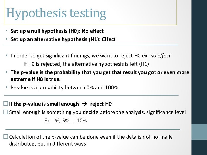 Hypothesis testing • Set up a null hypothesis (H 0): No effect • Set