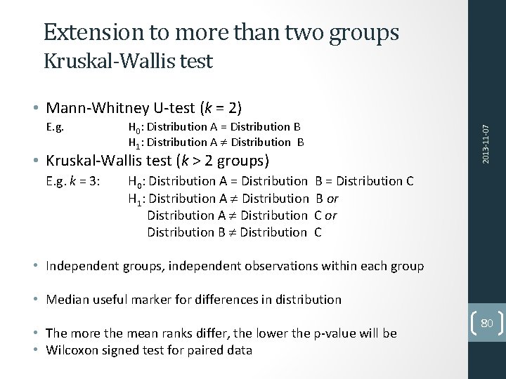 Extension to more than two groups Kruskal-Wallis test E. g. H 0: Distribution A