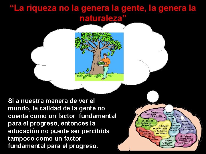 “La riqueza no la genera la gente, la genera la naturaleza” Si a nuestra