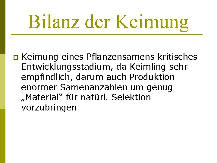 Bilanz der Keimung p Keimung eines Pflanzensamens kritisches Entwicklungsstadium, da Keimling sehr empfindlich, darum