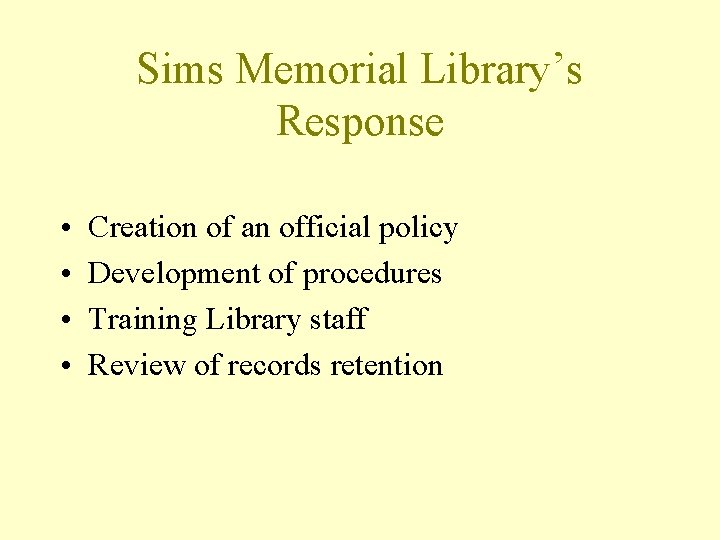 Sims Memorial Library’s Response • • Creation of an official policy Development of procedures