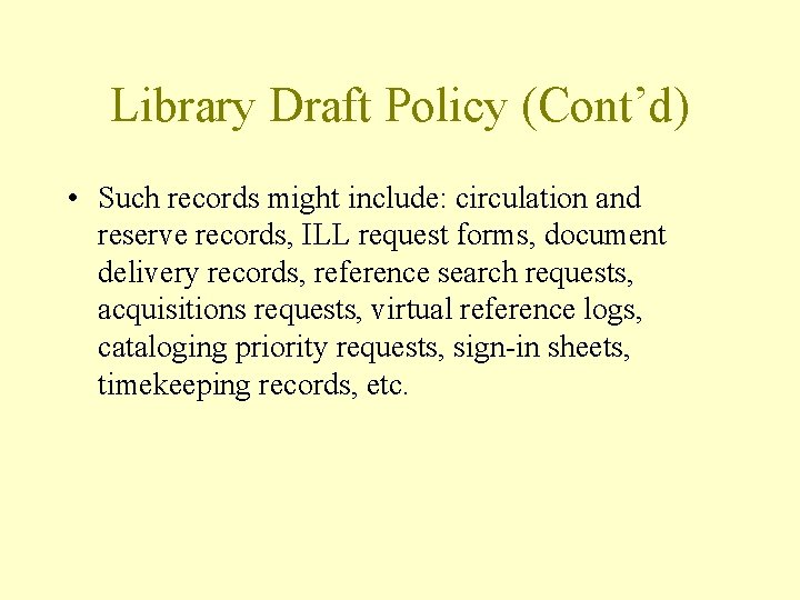 Library Draft Policy (Cont’d) • Such records might include: circulation and reserve records, ILL