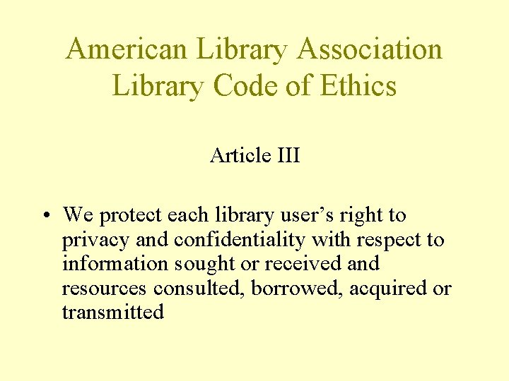 American Library Association Library Code of Ethics Article III • We protect each library