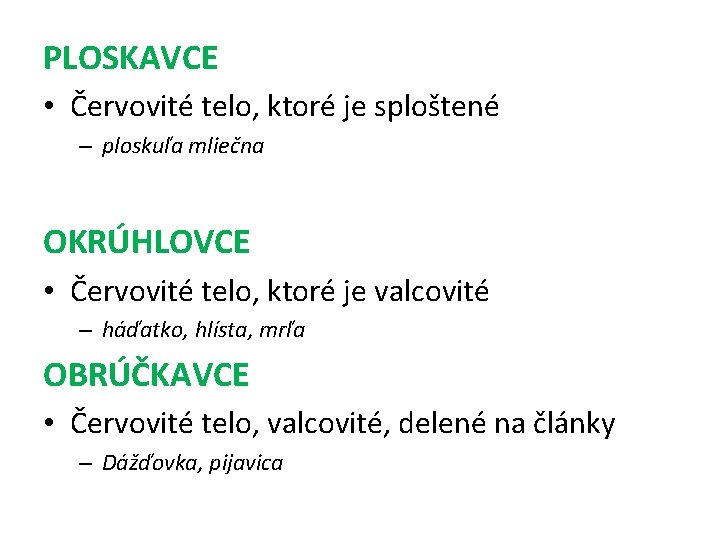 PLOSKAVCE • Červovité telo, ktoré je sploštené – ploskuľa mliečna OKRÚHLOVCE • Červovité telo,