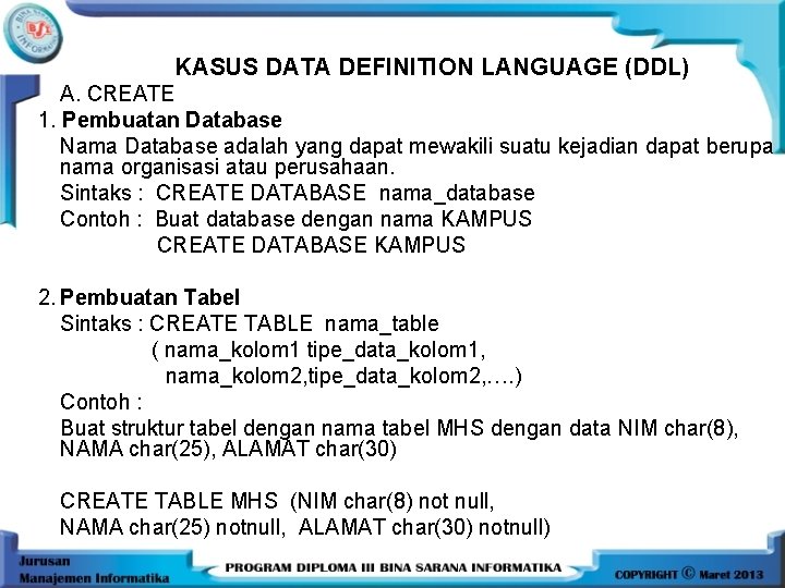 KASUS DATA DEFINITION LANGUAGE (DDL) A. CREATE 1. Pembuatan Database Nama Database adalah yang