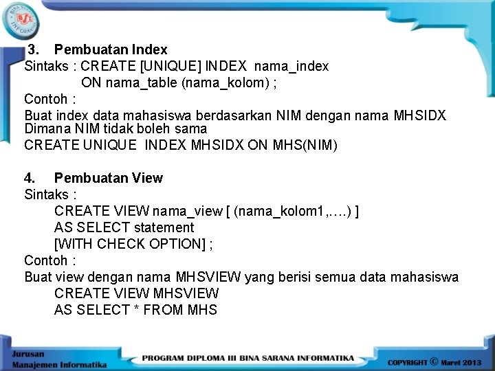 3. Pembuatan Index Sintaks : CREATE [UNIQUE] INDEX nama_index ON nama_table (nama_kolom) ; Contoh