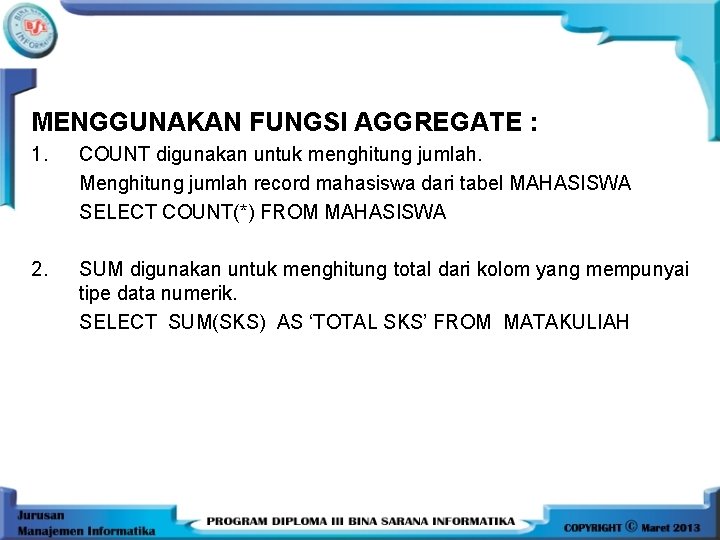 MENGGUNAKAN FUNGSI AGGREGATE : 1. COUNT digunakan untuk menghitung jumlah. Menghitung jumlah record mahasiswa