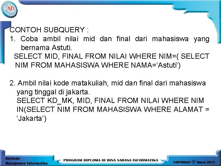 CONTOH SUBQUERY : 1. Coba ambil nilai mid dan final dari mahasiswa yang bernama