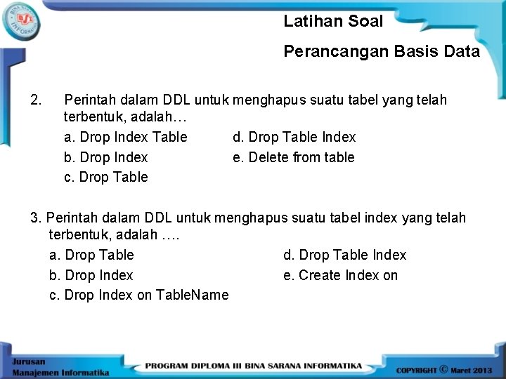 Latihan Soal Perancangan Basis Data 2. Perintah dalam DDL untuk menghapus suatu tabel yang