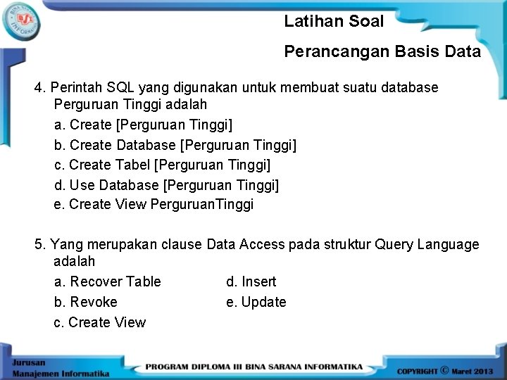 Latihan Soal Perancangan Basis Data 4. Perintah SQL yang digunakan untuk membuat suatu database