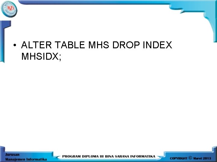  • ALTER TABLE MHS DROP INDEX MHSIDX; 