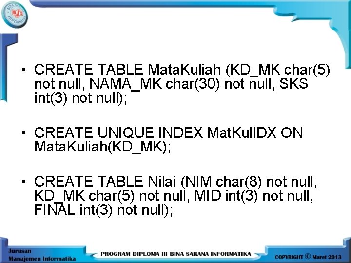  • CREATE TABLE Mata. Kuliah (KD_MK char(5) not null, NAMA_MK char(30) not null,
