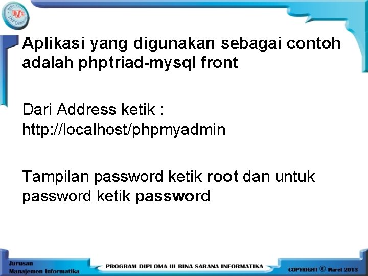 Aplikasi yang digunakan sebagai contoh adalah phptriad-mysql front Dari Address ketik : http: //localhost/phpmyadmin