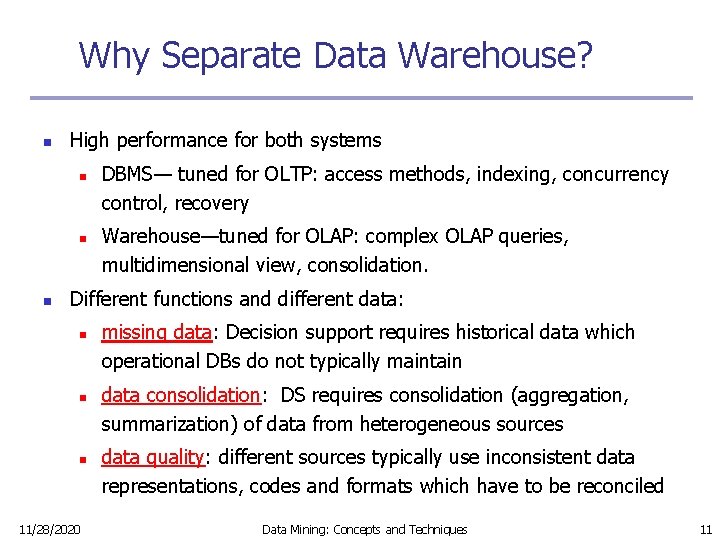 Why Separate Data Warehouse? n High performance for both systems n n n DBMS—