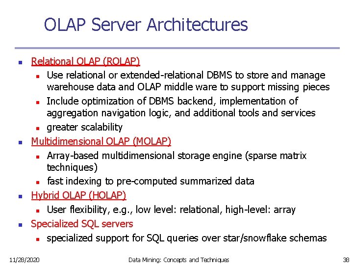 OLAP Server Architectures n n Relational OLAP (ROLAP) n Use relational or extended-relational DBMS