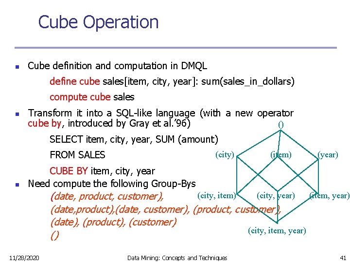 Cube Operation n Cube definition and computation in DMQL define cube sales[item, city, year]: