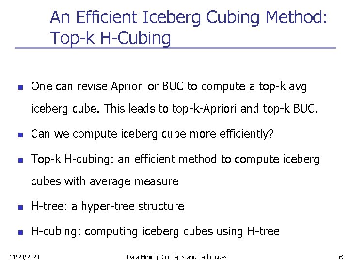 An Efficient Iceberg Cubing Method: Top-k H-Cubing n One can revise Apriori or BUC