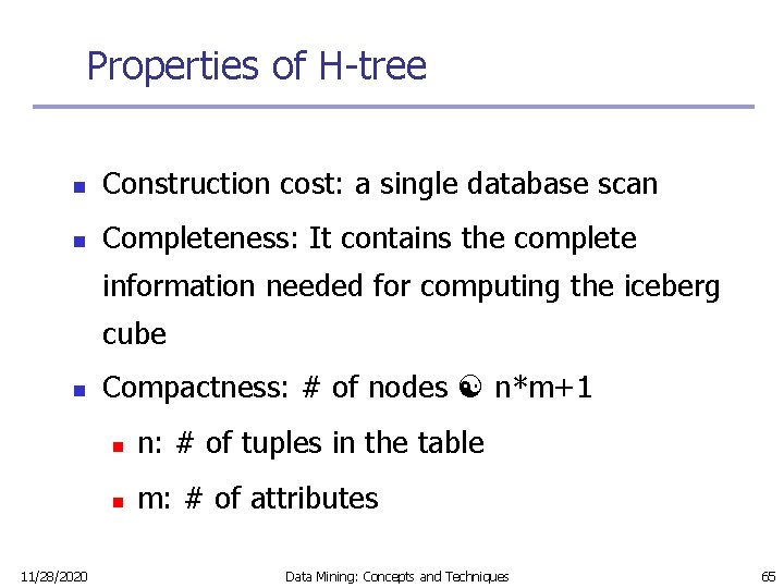 Properties of H-tree n Construction cost: a single database scan n Completeness: It contains