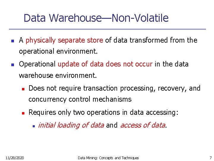 Data Warehouse—Non-Volatile n A physically separate store of data transformed from the operational environment.