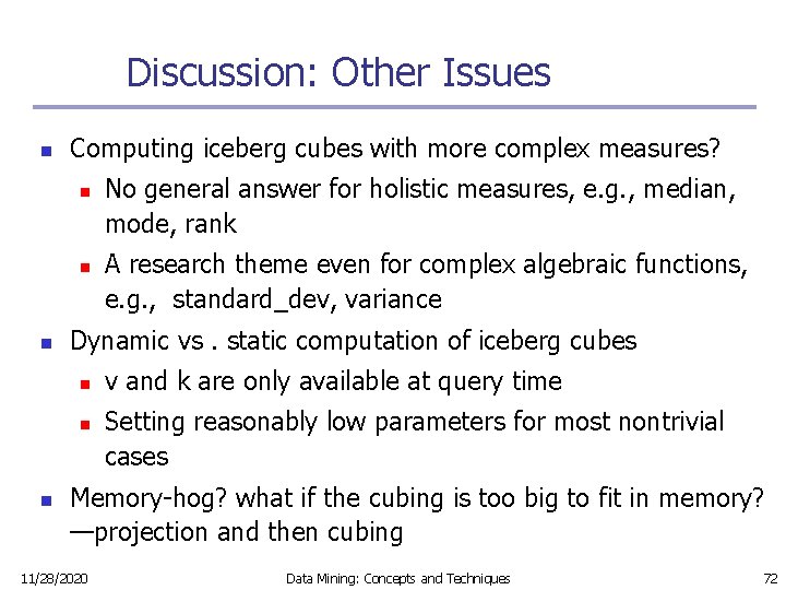 Discussion: Other Issues n Computing iceberg cubes with more complex measures? n n n