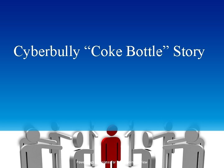 Cyberbully “Coke Bottle” Story Power. Plugs Templates for Power. Point Preview 3 
