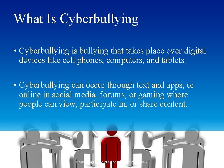 What Is Cyberbullying • Cyberbullying is bullying that takes place over digital devices like