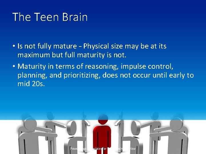 The Teen Brain • Is not fully mature – Physical size may be at