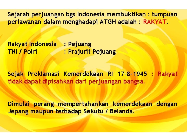 Sejarah perjuangan bgs Indonesia membuktikan : tumpuan perlawanan dalam menghadapi ATGH adalah : RAKYAT.