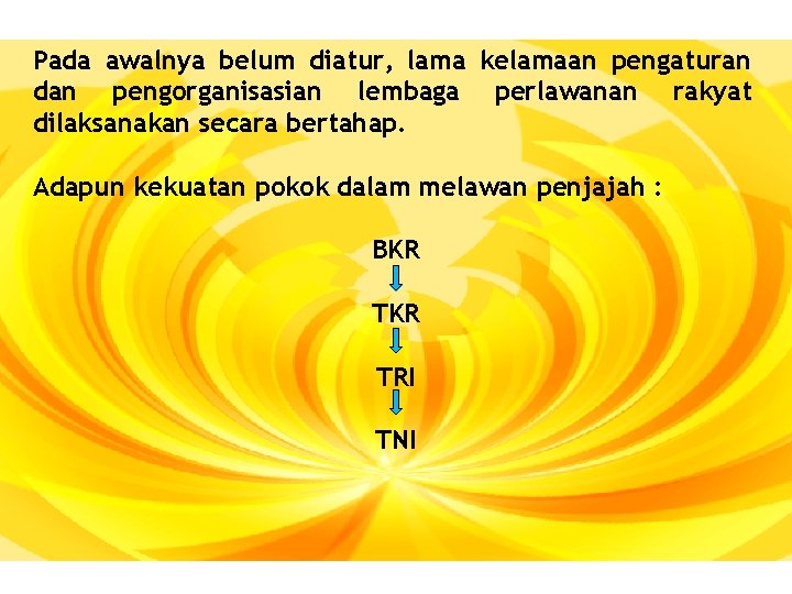 Pada awalnya belum diatur, lama kelamaan pengaturan dan pengorganisasian lembaga perlawanan rakyat dilaksanakan secara