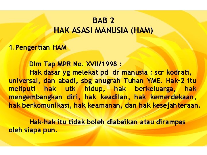 BAB 2 HAK ASASI MANUSIA (HAM) 1. Pengertian HAM Dlm Tap MPR No. XVII/1998