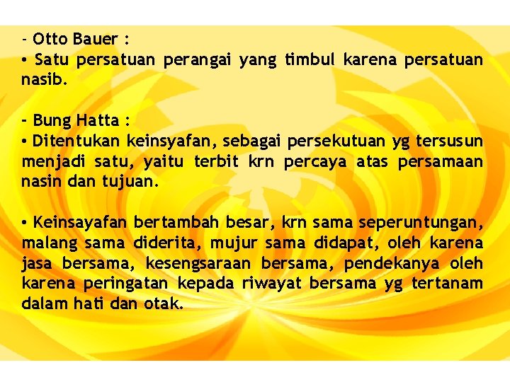 - Otto Bauer : • Satu persatuan perangai yang timbul karena persatuan nasib. -