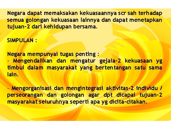 Negara dapat memaksakan kekuasaannya scr sah terhadap semua golongan kekuasaan lainnya dan dapat menetapkan
