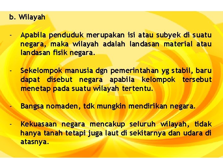 b. Wilayah - Apabila penduduk merupakan isi atau subyek di suatu negara, maka wilayah