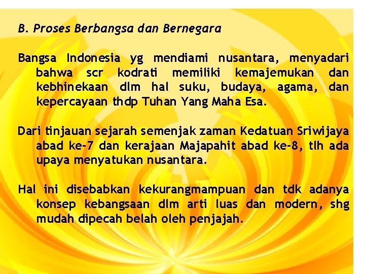 B. Proses Berbangsa dan Bernegara Bangsa Indonesia yg mendiami nusantara, menyadari bahwa scr kodrati